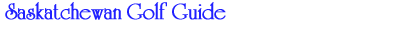 Saskatchewan Golf Guide